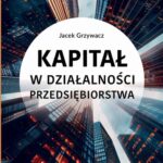 Tytuł: Kapitał w działalności przedsiębiorstwa
Autor: Jacek Grzywacz
Wydawnictwo: Szkoła Główna Handlowa
Formaty: PDF