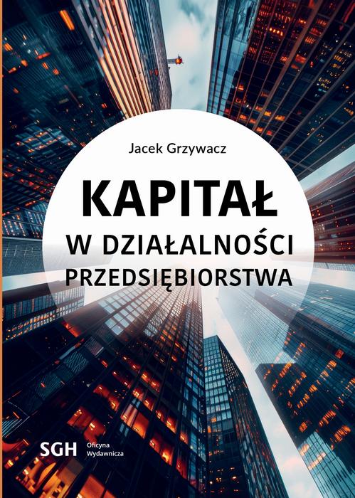 Tytuł: Kapitał w działalności przedsiębiorstwa
Autor: Jacek Grzywacz
Wydawnictwo: Szkoła Główna Handlowa
Formaty: PDF