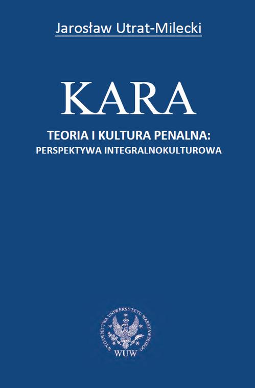 Tytuł: Kara
Autor: Jarosław Utrat-Milecki
Wydawnictwo: Wydawnictwa Uniwersytetu Warszawskiego
Formaty: PDF