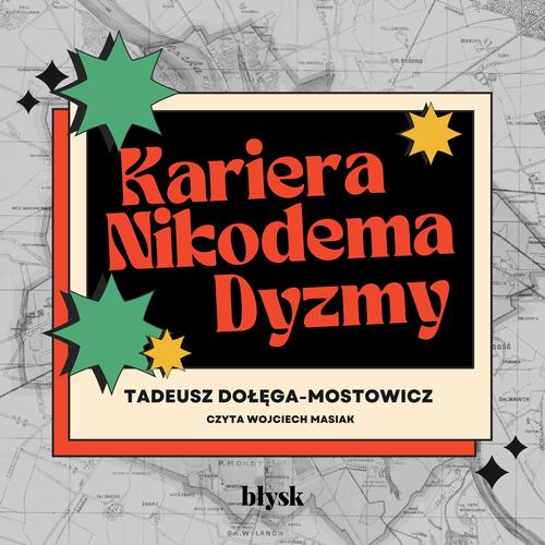 Tytuł: Kariera Nikodema Dyzmy
Autor: Tadeusz Dołęga-Mostowicz
Wydawnictwo: Wydawnictwo Błysk
Formaty: MP3