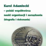 Tytuł: Karol Adamiecki – polski współtwórca nauki organizacji i zarządzania (biografia i dokonania)
Autor: Alojzy Czech
Wydawnictwo: Wydawnictwo Uniwersytetu Ekonomicznego w Katowicach
Formaty: PDF