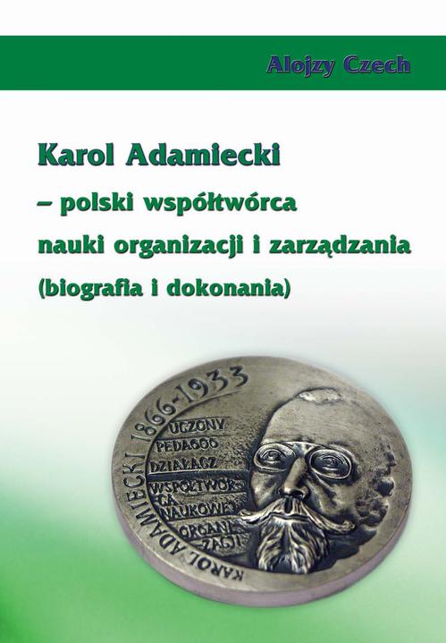 Tytuł: Karol Adamiecki – polski współtwórca nauki organizacji i zarządzania (biografia i dokonania)
Autor: Alojzy Czech
Wydawnictwo: Wydawnictwo Uniwersytetu Ekonomicznego w Katowicach
Formaty: PDF