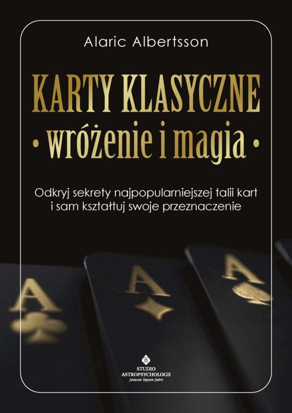 Karty klasyczne – wróżenie i magia. Odkryj sekrety najpopularniejszej talii kart i sam kształtuj swoje przeznaczenie — okładka e-booka