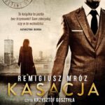 Tytuł: Kasacja. Joanna Chyłka. Tom 1
Autor: Remigiusz Mróz
Wydawnictwo: Czwarta Strona
Formaty: MP3