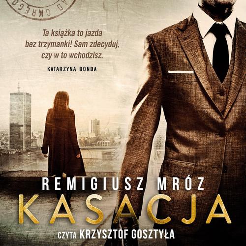 Tytuł: Kasacja. Joanna Chyłka. Tom 1
Autor: Remigiusz Mróz
Wydawnictwo: Czwarta Strona
Formaty: MP3