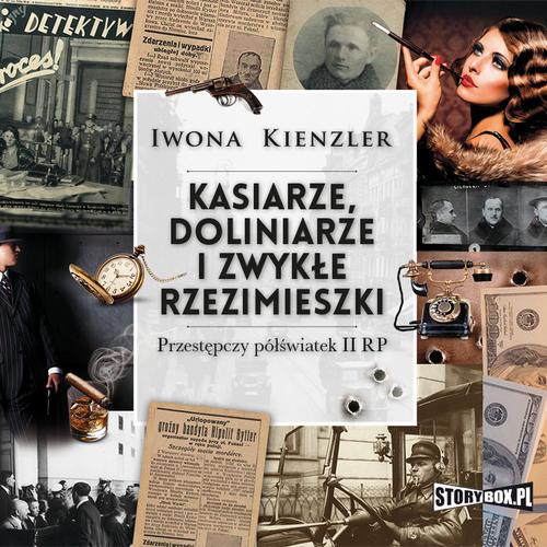 Tytuł: Kasiarze, doliniarze i zwykłe rzezimieszki. Przestępczy półświatek II RP
Autor: Iwona Kienzler
Wydawnictwo: Storybox
Formaty: MP3