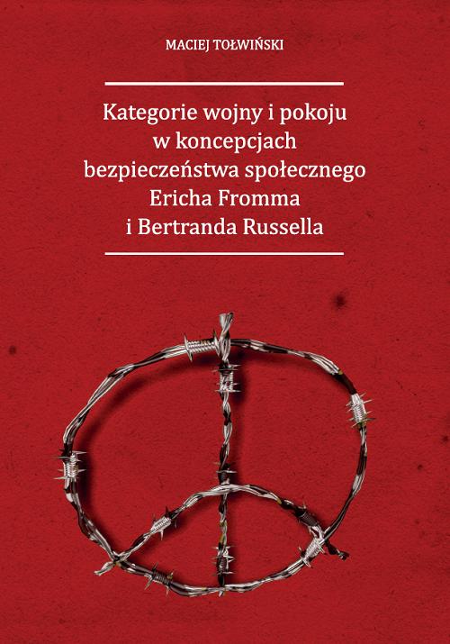 Tytuł: Kategorie wojny i pokoju w koncepcjach bezpieczeństwa społecznego Ericha Fromma i Bertranda Russella
Autor: Maciej Tołwiński
Wydawnictwo: Uniwersytet w Siedlcach
Formaty: PDF