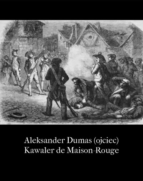Tytuł: Kawaler de Maison-Rouge
Autor: Aleksander Dumas (ojciec)
Wydawnictwo: Armoryka
Formaty: EPUB, MOBI