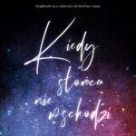 Tytuł: Kiedy słońce nie wschodzi
Autor: Aly Martinez
Wydawnictwo: NieZwykłe Zagraniczne
Formaty: EPUB, MOBI