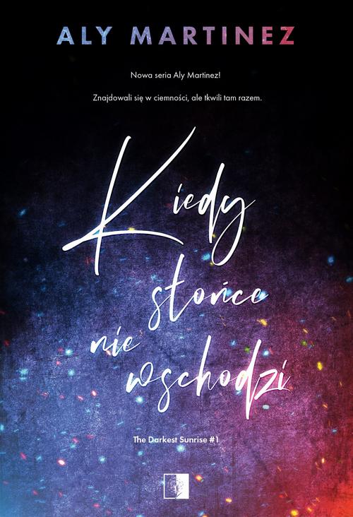 Tytuł: Kiedy słońce nie wschodzi
Autor: Aly Martinez
Wydawnictwo: NieZwykłe Zagraniczne
Formaty: EPUB, MOBI