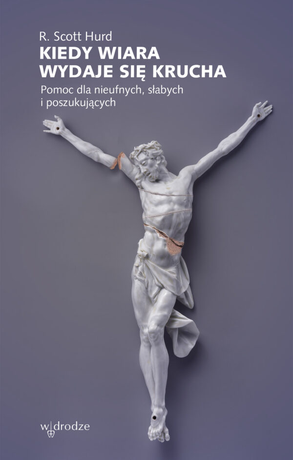 Kiedy wiara wydaje się krucha. Pomoc dla nieufnych, słabych i poszukujących — okładka