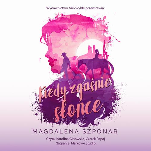 Tytuł: Kiedy zgaśnie słońce
Autor: Magdalena Szponar
Wydawnictwo: NieZwykłe
Formaty: MP3