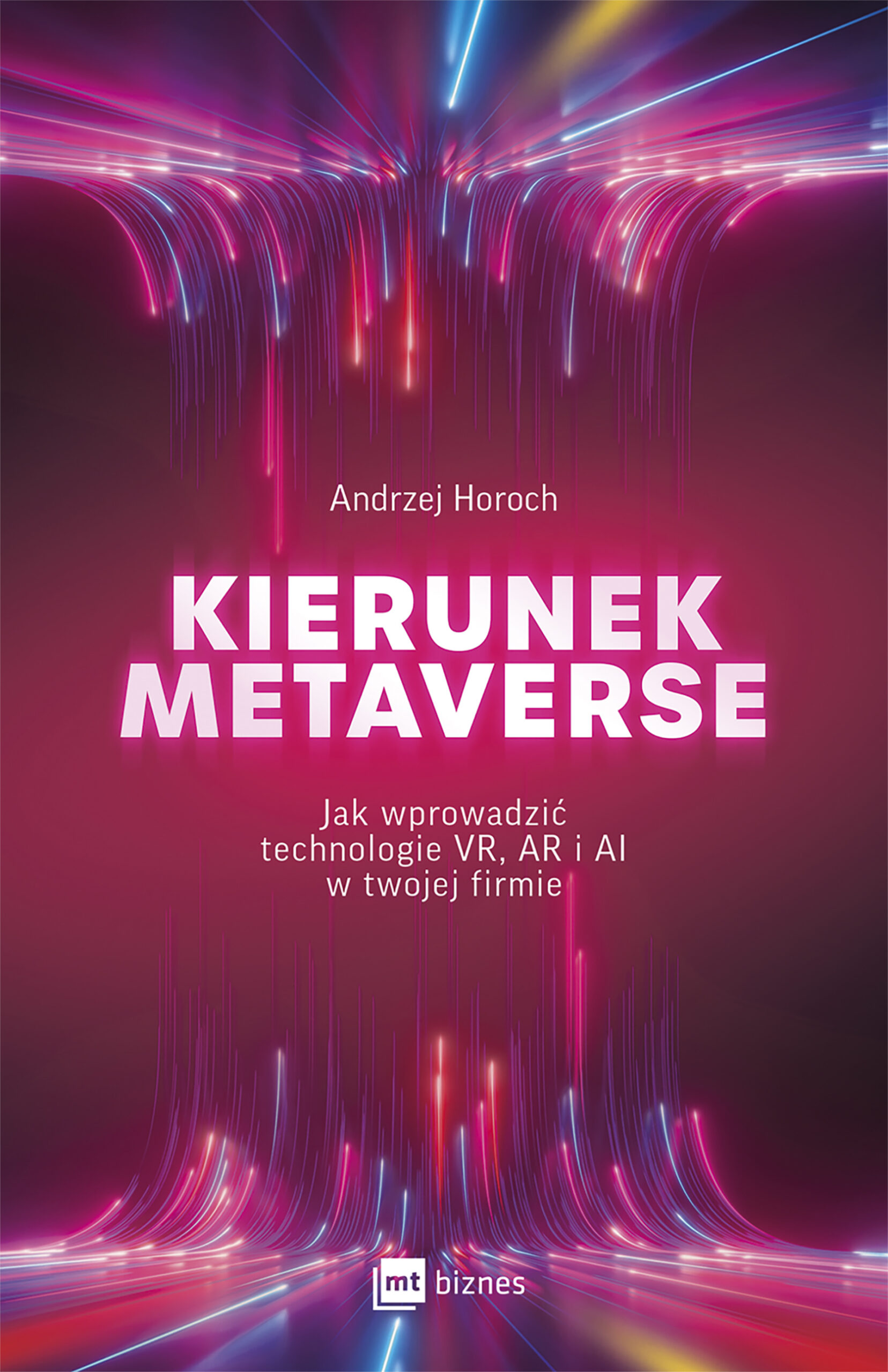 Tytuł: Kierunek metaverse. Jak wprowadzić technologie VR, AR i AI w twojej firmie
Autor: Andrzej Horoch
Wydawnictwo: MT Biznes
Formaty: EPUB, MOBI