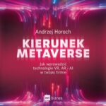 Tytuł: Kierunek metaverse. Jak wprowadzić technologie VR, AR i AI w twojej firmie
Autor: Andrzej Horoch
Wydawnictwo: MT Biznes
Formaty: MP3