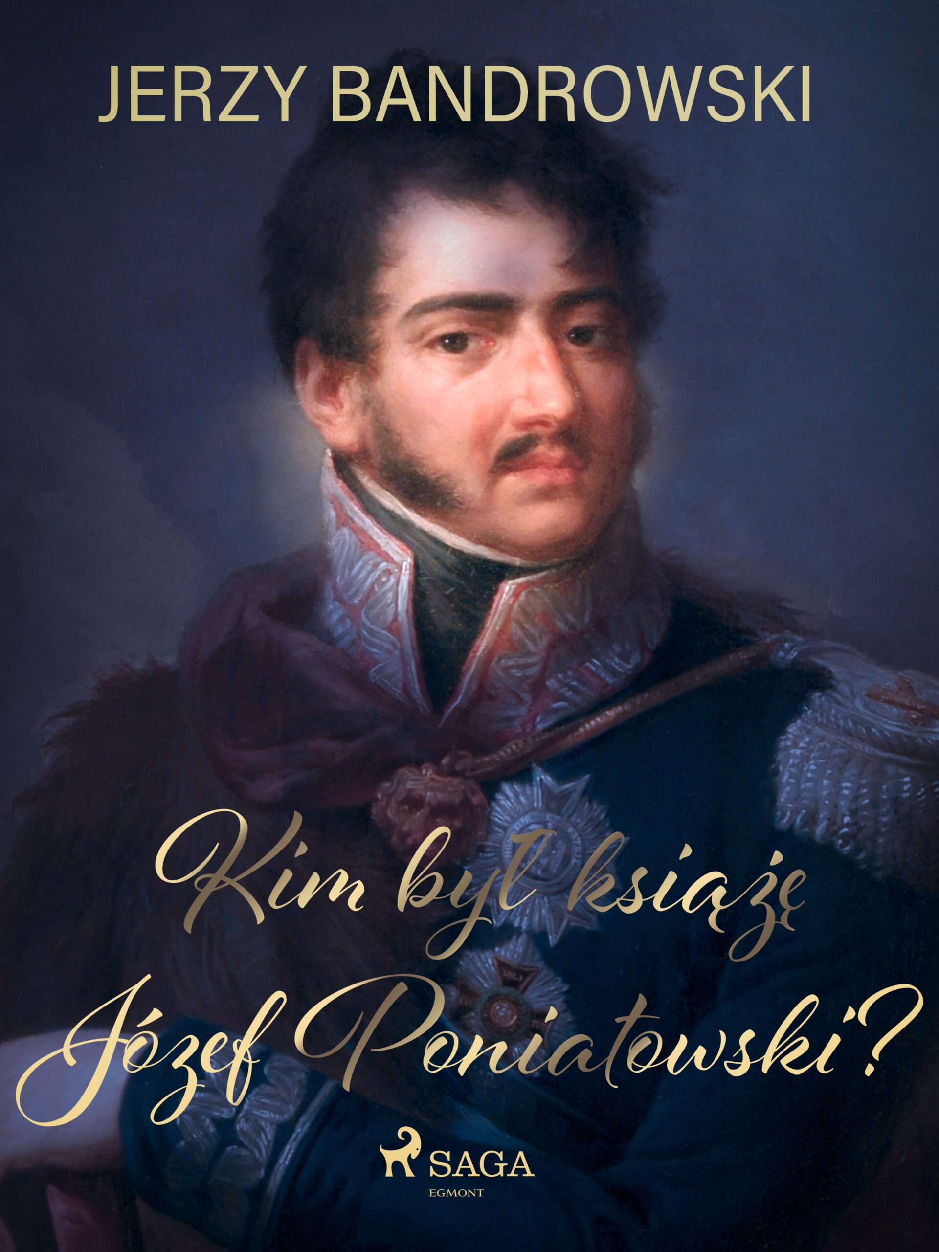 Tytuł: Kim był książę Józef Poniatowski?
Autor: Jerzy Bandrowski
Wydawnictwo: SAGA Egmont
Formaty: EPUB, MOBI