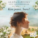 Tytuł: Kim jesteś, Saro?
Autor: Agata Sawicka
Wydawnictwo: Storybox
Formaty: MP3