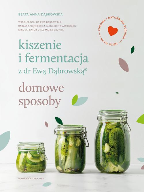 Tytuł: Kiszenie i fermentacja z dr Ewą Dąbrowską
Autor: Beata Anna Dąbrowska
Wydawnictwo: WAM
Formaty: MOBI, EPUB