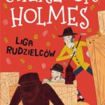 Tytuł: Klasyka dla dzieci. Sherlock Holmes. Tom 5. Liga rudzielców
Autor: Sir Arthur Conan Doyle
Wydawnictwo: Storybox
Formaty: EPUB, MOBI