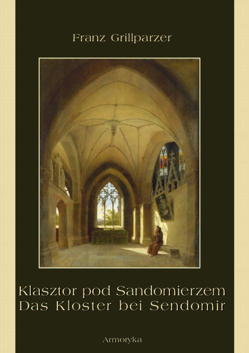 Tytuł: Klasztor pod Sandomierzem. Das Kloster bei Sendomir
Autor: Franz Grillparzer
Wydawnictwo: Armoryka
Formaty: MOBI, EPUB, PDF