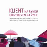 Klient na rynku ubezpieczeń na życie. Wybrane problemy na przykładzie województwa świętokrzyskiego — okładka e-booka