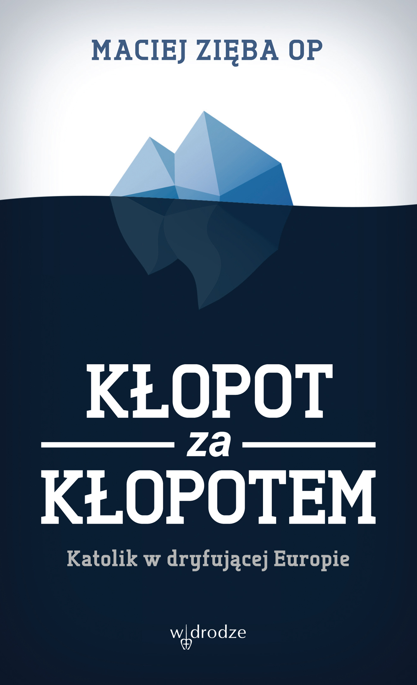Kłopot za kłopotem. Katolik w dryfującej Europie — okładka