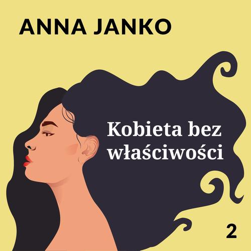 Tytuł: Kobieta bez właściwości
Autor: Anna Janko
Wydawnictwo: Estymator
Formaty: MP3