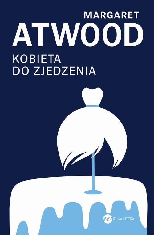 Tytuł: Kobieta do zjedzenia
Autor: Margaret Atwood
Wydawnictwo: Wielka Litera
Formaty: MOBI, EPUB