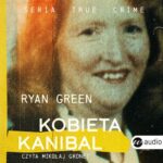 Tytuł: Kobieta kanibal
Autor: Ryan Green
Wydawnictwo: Wielka Litera
Formaty: MP3