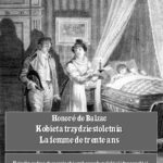 Tytuł: Kobieta trzydziestoletnia. La femme de trente ans
Autor: Honoré de Balzac
Wydawnictwo: Armoryka
Formaty: MOBI, EPUB
