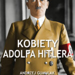 Tytuł: Kobiety Adolfa Hitlera
Autor: Andrzej Gumulak
Wydawnictwo: Czarno na Białym
Formaty: EPUB, MOBI