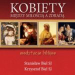 Tytuł: Kobiety - między miłością a zdradą Medytacje biblijne
Autor: Stanisław Biel SJ, Krzysztof Biel Sj
Wydawnictwo: WAM
Formaty: MP3