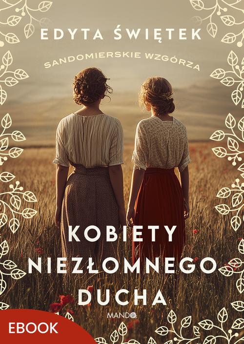 Tytuł: Kobiety niezłomnego ducha
Autor: Edyta Świętek
Wydawnictwo: Mando
Formaty: MOBI, EPUB