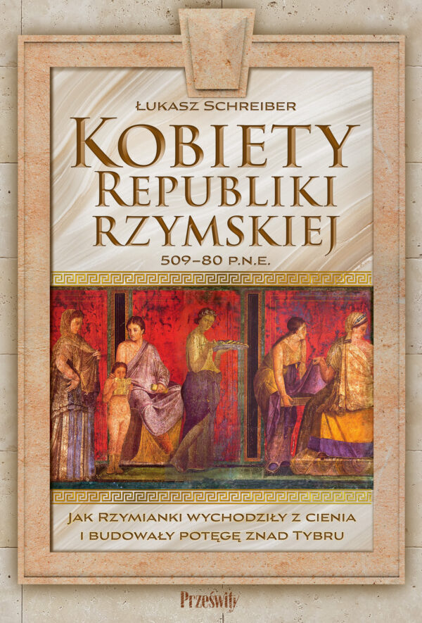 Kobiety Republiki Rzymskiej 509-80 p.n.e. Jak Rzymianki wychodziły z cienia i budowały potęgę znad Tybru — okładka e-booka