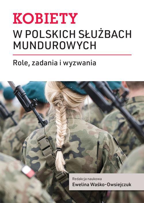 Tytuł: Kobiety w polskich służbach mundurowych
Autor: Ewelina Waśko-Owsiejczuk
Wydawnictwo: Aspra
Formaty: PDF