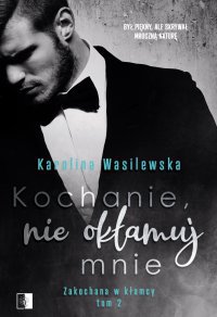 Tytuł: Kochanie, nie okłamuj mnie
Autor: Karolina Wasilewska
Wydawnictwo: NieZwykłe
Formaty: PDF, MOBI, EPUB