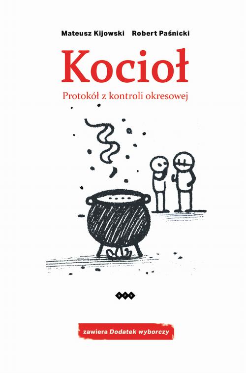 Tytuł: Kocioł. Protokół z kontroli okresowej
Autor: Mateusz Kijowski, Robert Paśnicki
Wydawnictwo: Warszawska Firma Wydawnicza
Formaty: EPUB