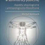 Tytuł: Kodeksy etyczne w administracji publicznej. Aspekty aksjologiczne i antropologiczno-filozoficzne
Autor: Michał Stelmach
Wydawnictwo: Oficyna Wydawnicza Politechniki Warszawskiej
Formaty: PDF