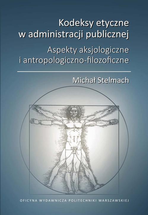 Tytuł: Kodeksy etyczne w administracji publicznej. Aspekty aksjologiczne i antropologiczno-filozoficzne
Autor: Michał Stelmach
Wydawnictwo: Oficyna Wydawnicza Politechniki Warszawskiej
Formaty: PDF