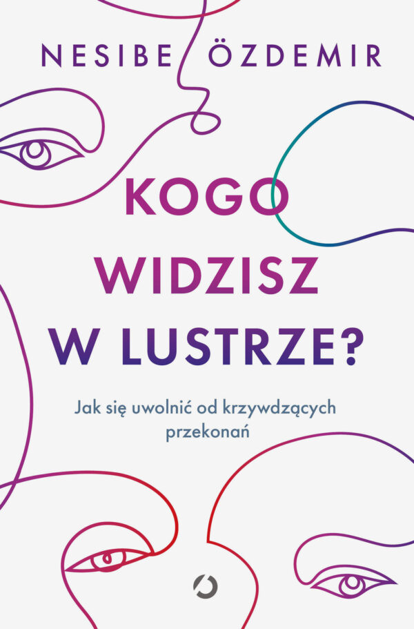 Kogo widzisz w lustrze? Jak się uwolnić od krzywdzących przekonań — okładka