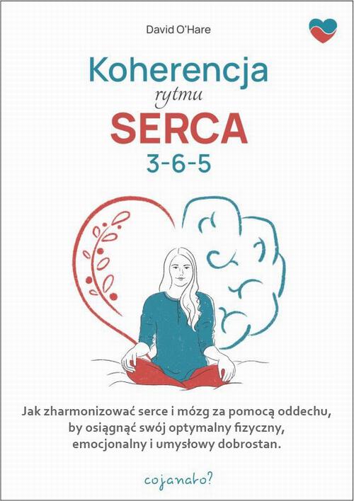 Tytuł: Koherencja rytmu serca 3-6-5
Autor: David O’hare
Wydawnictwo: CoJaNaTo
Formaty: MOBI, EPUB