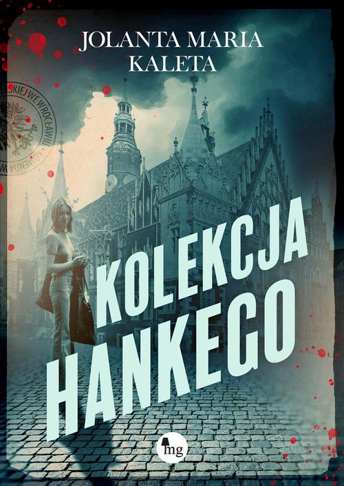 Tytuł: Kolekcja Hankego
Autor: Jolanta Maria Kaleta
Wydawnictwo: MG
Formaty: EPUB, MOBI