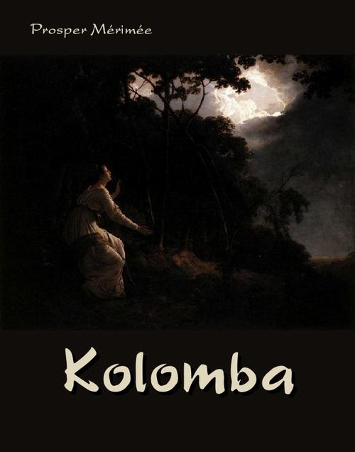 Tytuł: Kolomba
Autor: Prosper Merimee
Wydawnictwo: Armoryka
Formaty: EPUB, MOBI