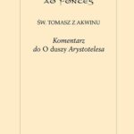 Tytuł: Komentarz do „O duszy” Arystotelesa
Autor: Św. Tomasz z Akwinu
Wydawnictwo: Marek Derewiecki
Formaty: PDF