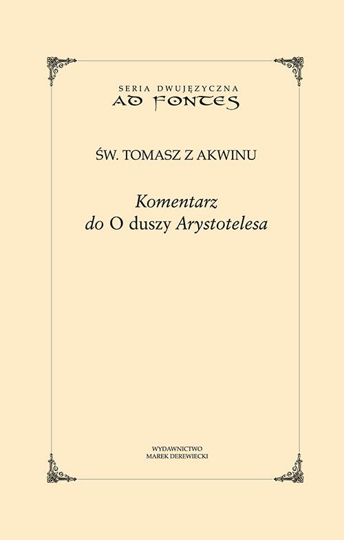 Tytuł: Komentarz do „O duszy” Arystotelesa
Autor: Św. Tomasz z Akwinu
Wydawnictwo: Marek Derewiecki
Formaty: PDF