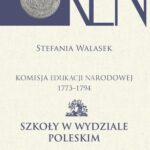 Tytuł: Komisja Edukacji Narodowej 1773-1794. Tom 13. Szkoły w Wydziale Poleskim
Autor: Stefania Walasek
Wydawnictwo: Aspra
Formaty: PDF