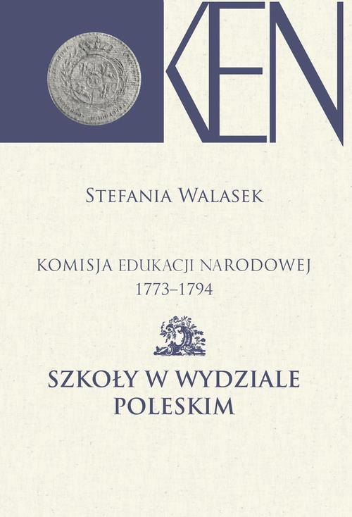 Tytuł: Komisja Edukacji Narodowej 1773-1794. Tom 13. Szkoły w Wydziale Poleskim
Autor: Stefania Walasek
Wydawnictwo: Aspra
Formaty: PDF