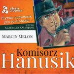 Tytuł: Kōmisorz Hanusik
Autor: Marcin Melon
Wydawnictwo: Silesia Progress
Formaty: MP3