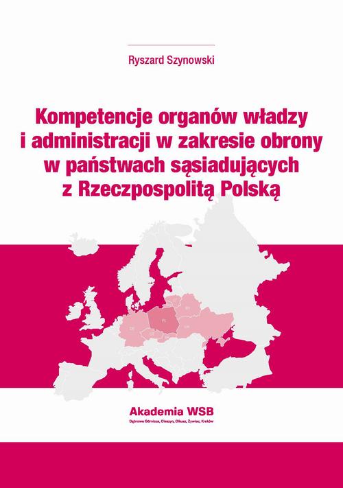 Tytuł: Kompetencje organów władzy i administracji w zakresie obrony w państwach sąsiadujących z Rzeczpospolitą Polską
Autor: Ryszard Szynowski
Wydawnictwo: Akademia WSB
Formaty: PDF