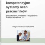 Tytuł: Kompetencyjne systemy ocen pracowników. Przygotowanie, wdrażanie i integrowanie z innymi systemami ZZL
Autor: Małgorzata Sidor-Rządkowska
Wydawnictwo: Wolters Kluwer
Formaty: PDF