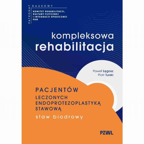 Kompleksowa rehabilitacja pacjentów leczonych endoprotezoplastyką stawową. Staw biodrowy — okładka e-booka